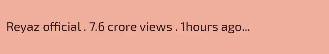 Reyaz official . 7.6 crore views . 1hours ago...